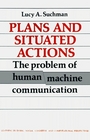 Plans and Situated Actions  The Problem of HumanMachine Communication