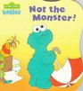 Not the Monster! (Sesame Street Babies Board Books)