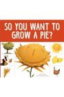 So You Want to Grow a Pie