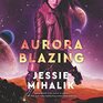 Aurora Blazing (Consortium Rebellion, Bk 2) (Audio MP3 CD) (Unabridged)