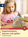 Experimentieren Staunen und Spielen