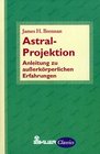 Astral Projektion Anleitung zu auerkrperlichen Erfahrungen