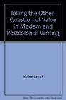 Telling the Other The Question of Value in Modern and Postcolonial Writing