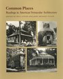 Common Places Readings in American Vernacular Architecture
