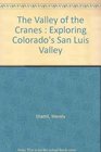The Valley of the Cranes Exploring Colorado's San Luis Valley