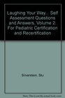Laughing Your Way Self Assessment Questions and Answers Volume 2 For Pediatric Certification and Recertification