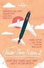Better than Fiction 2 True Travel Tales From Great Fiction Writers