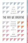 The Air We Breathe: How We All Came to Believe in Freedom, Kindness, Progress, and Equality (Discover the Christian roots of the values we prize in western society)