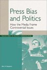 Press Bias and Politics How the Media Frame Controversial Issues