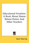 Educational Frontiers A Book About Simon Nelson Patten And Other Teachers