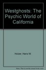 Westghosts The Psychic World of California