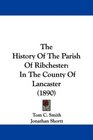 The History Of The Parish Of Ribchester In The County Of Lancaster