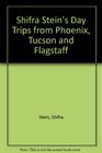 Shifra Stein's Day Trips from Phoenix Tucson and Flagstaff Getaways Less Than Two Hours Away