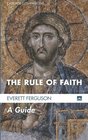 The Rule of Faith A Guide