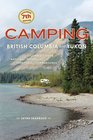 Camping British Columbia and Yukon The Complete Guide to National Provincial and Territorial Campgrounds