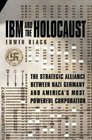 IBM and the Holocaust The Strategic Alliance between Nazi Germany and America's Most Powerful Corporation