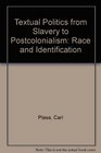 Textual Politics from Slavery to Postcolonialism Race and Identification