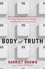 Body of Truth How Science History and Culture Drive Our Obsession with Weightand What We Can Do about It