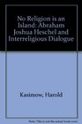 No Religion Is an Island: Abraham Joshua Heschel and Interreligious Dialogue