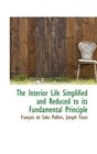 The Interior Life Simplified and Reduced to its Fundamental Principle