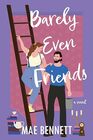 Barely Even Friends: A Novel