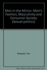 Men in the Mirror Men's Fashion Masculinity and Consumer Society