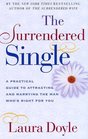 The Surrendered Single A Practical Guide to Attracting and Marrying the Man Who's Right for You