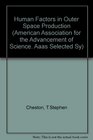 Human Factors of Outer Space Production Ed by T Stephen Cheston