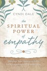 The Spiritual Power of Empathy Develop Your Intuitive Gifts for Compassionate Connection