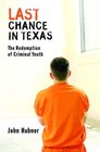 Last Chance in Texas The Redemption of Criminal Youth