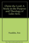 Christ the Lord A study in the purpose and theology of LukeActs