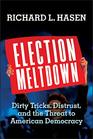 Election Meltdown Dirty Tricks Distrust and the Threat to American Democracy