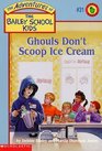 Ghouls Don't Scoop Ice Cream (Adventures of the Bailey School Kids, Bk 31)