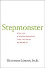 Stepmonster A New Look at Why Real Stepmothers Think Feel and Act the Way We Do