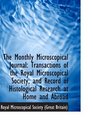 The Monthly Microscopical Journal Transactions of the Royal Microscopical Society and Record of Hi