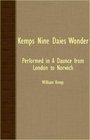Kemps Nine Daies Wonder Performed In A Daunce From London To Norwich