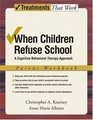 When Children Refuse School: A Cognitive-Behavioral Therapy Approach Parent Workbook (Treatments That Work)