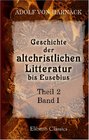 Geschichte der altchristlichen Litteratur bis Eusebius Theil 2 Die Chronologie der altchristlichen Litteratur bis Eusebius Band I Die Chronologie der Litteratur bis Irenus