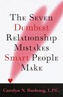 The Seven Dumbest Relationship Mistakes That Smart People Make