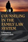 Counseling in the Family Law System A Professional Counselor's Guide