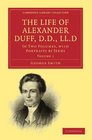 The Life of Alexander Duff DD LLD In Two Volumes with Portraits by Jeens