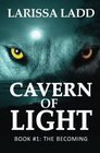 Cavern of Light The Becoming Book One