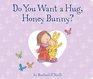 Do You Want A Hug Honey Bunny