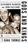 Gods and Kings The Rise and Fall of Alexander McQueen and John Galliano