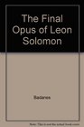 The Final Opus of Leon Solomon