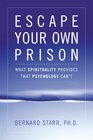 Escape Your Own Prison: Why We Need Spirituality and Psychology to be Truly Free