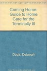 Coming Home A Guide to Home Care for the Terminally Ill