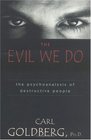 The Evil We Do The Psychoanaysis of Destructive People