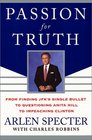 Passion for Truth From Finding JFK's Single Bullet to Questioning Anita Hill to Impeaching Clinton