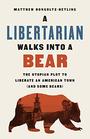 A Libertarian Walks Into a Bear The Utopian Plot to Liberate an American Town